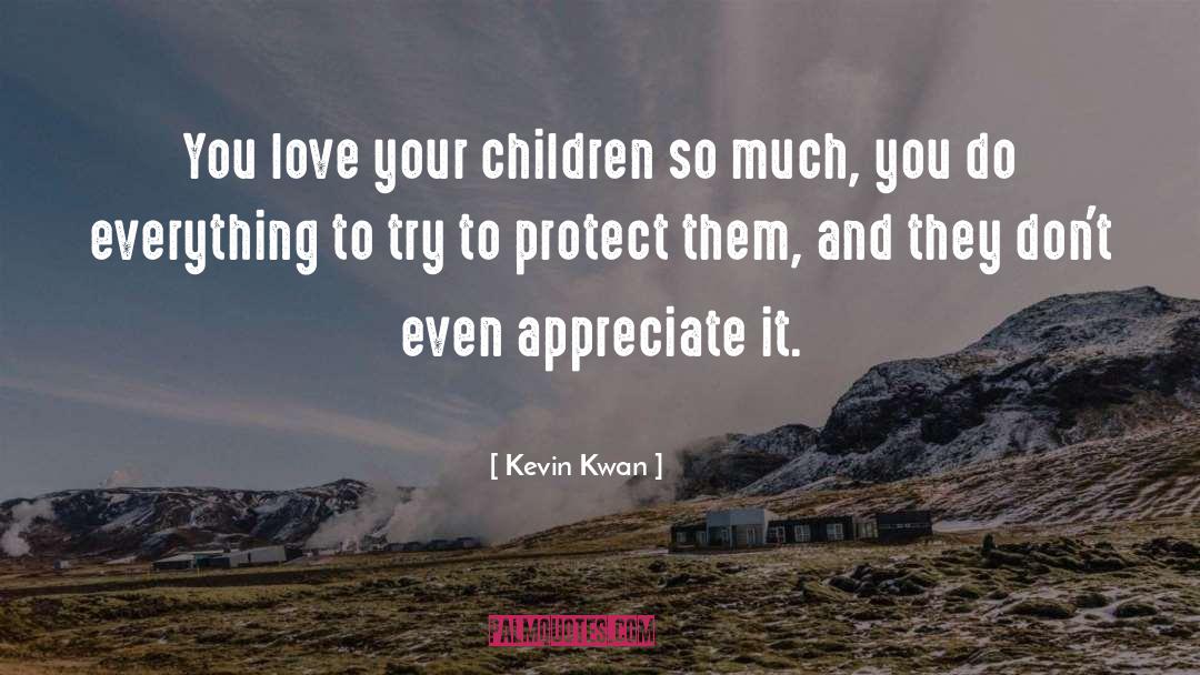 Kevin Kwan Quotes: You love your children so