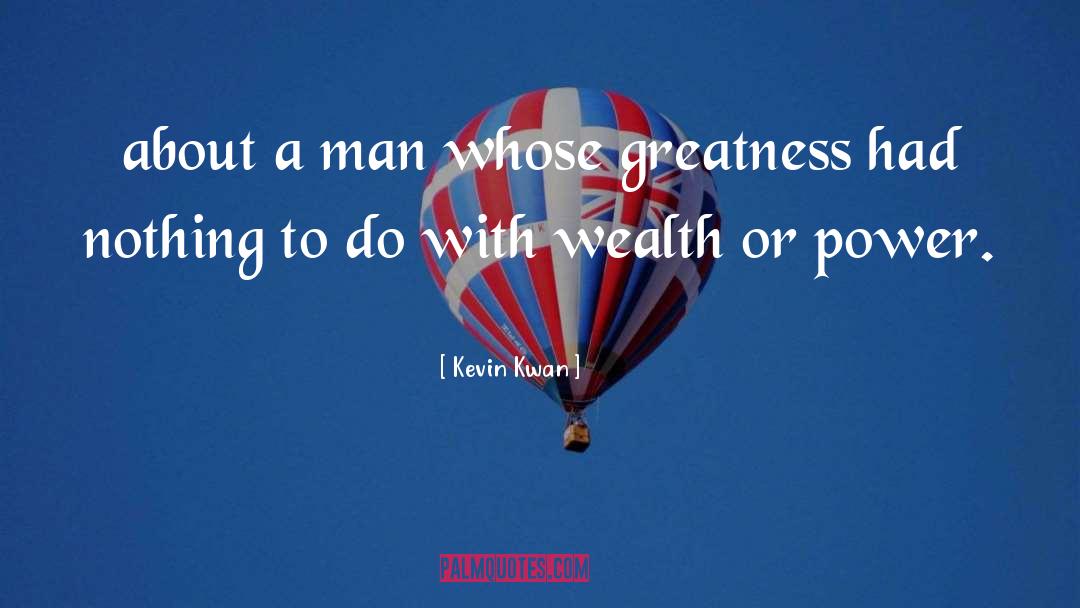 Kevin Kwan Quotes: about a man whose greatness