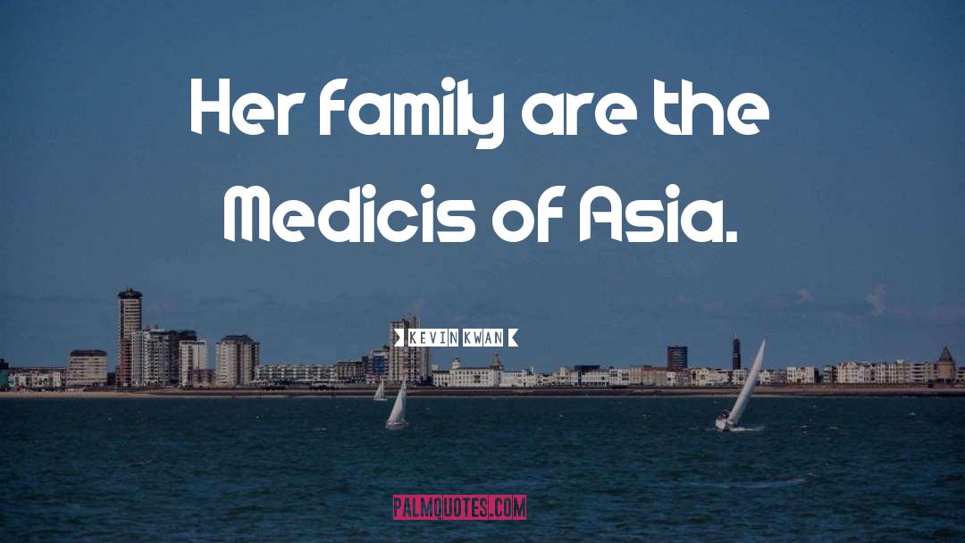 Kevin Kwan Quotes: Her family are the Medicis