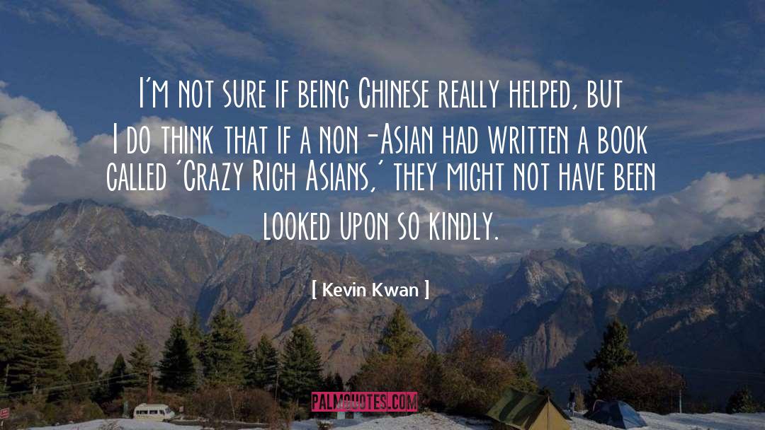 Kevin Kwan Quotes: I'm not sure if being