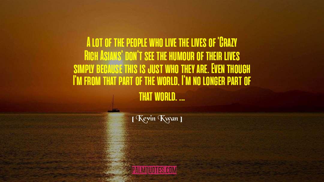 Kevin Kwan Quotes: A lot of the people