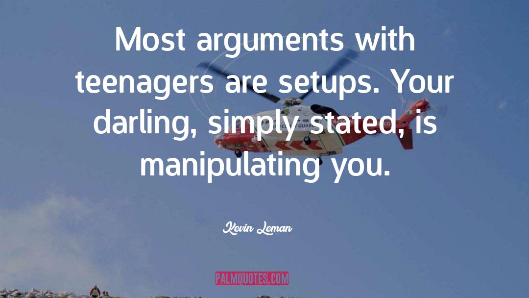 Kevin Leman Quotes: Most arguments with teenagers are