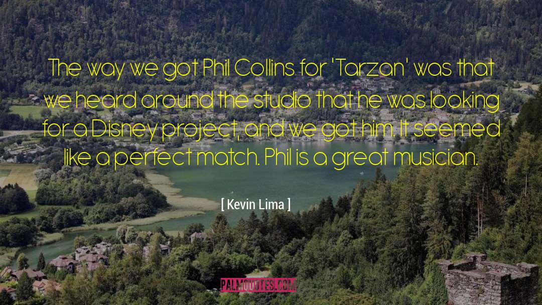 Kevin Lima Quotes: The way we got Phil