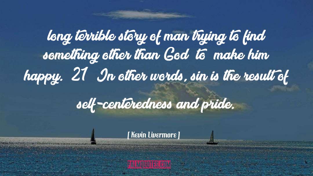 Kevin Livermore Quotes: long terrible story of man