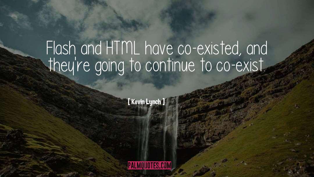 Kevin Lynch Quotes: Flash and HTML have co-existed,