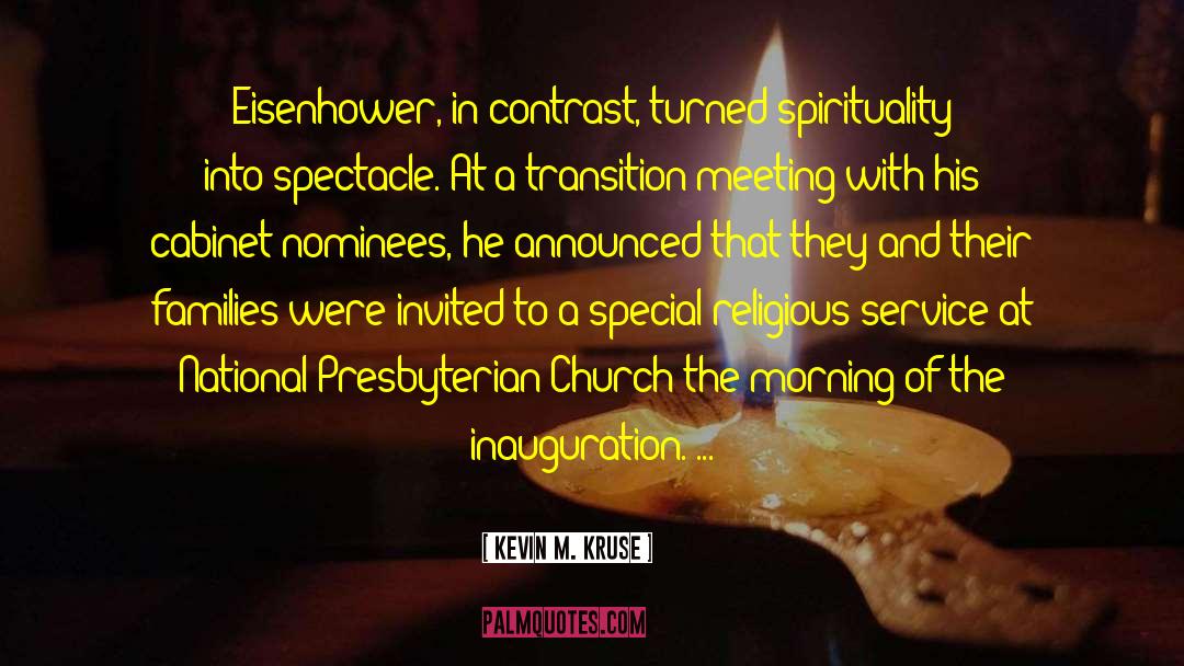 Kevin M. Kruse Quotes: Eisenhower, in contrast, turned spirituality