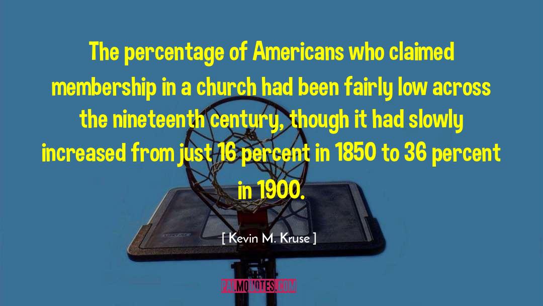 Kevin M. Kruse Quotes: The percentage of Americans who