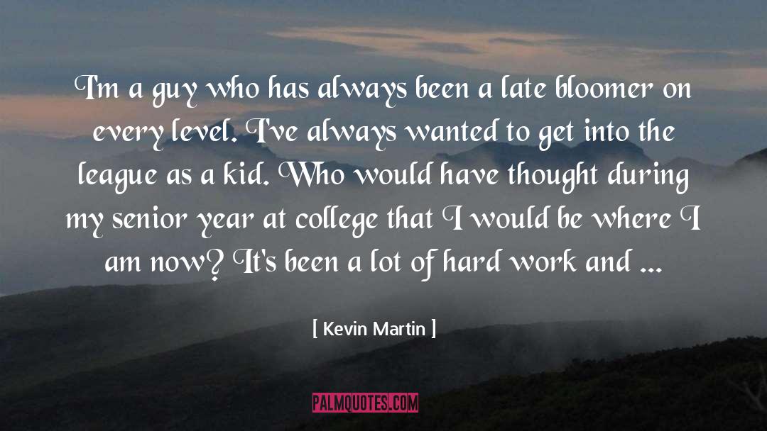 Kevin Martin Quotes: I'm a guy who has