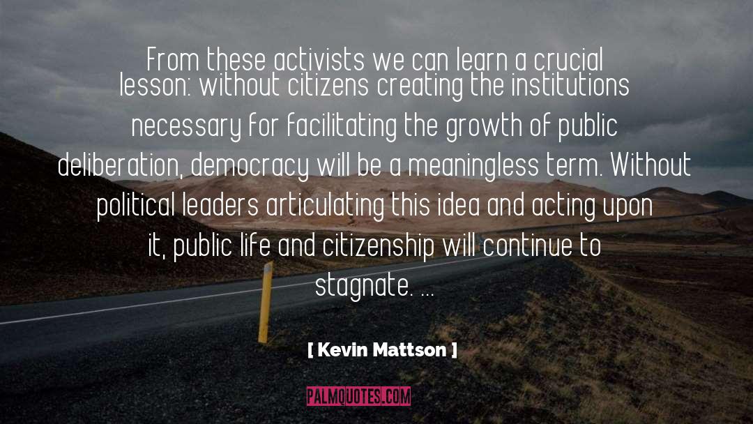 Kevin Mattson Quotes: From these activists we can