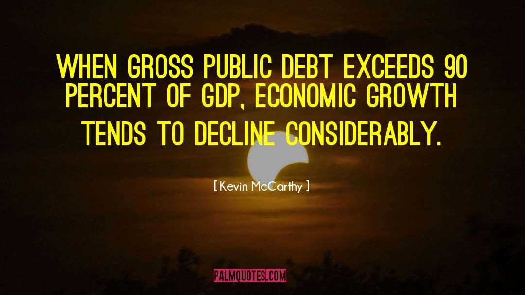 Kevin McCarthy Quotes: When gross public debt exceeds