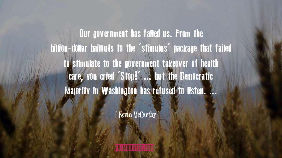 Kevin McCarthy Quotes: Our government has failed us.