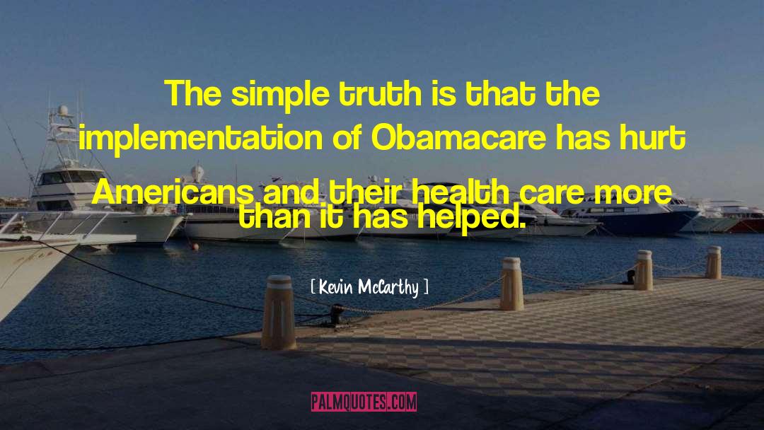 Kevin McCarthy Quotes: The simple truth is that