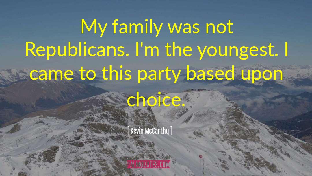 Kevin McCarthy Quotes: My family was not Republicans.