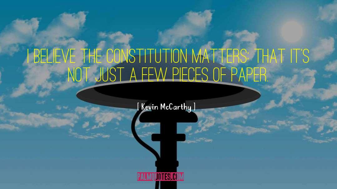 Kevin McCarthy Quotes: I believe the Constitution matters: