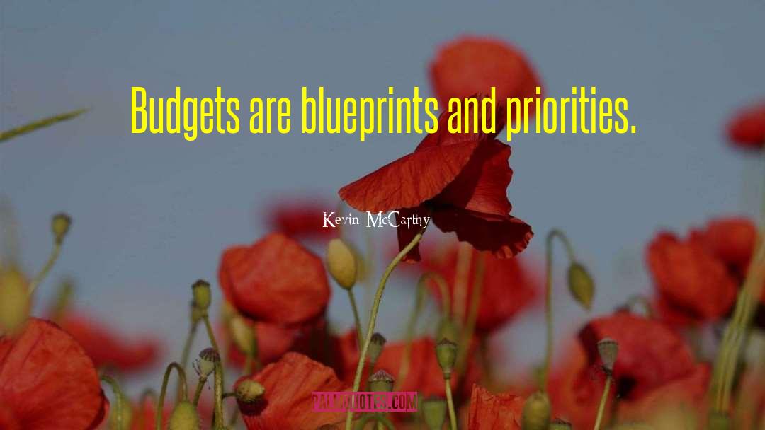 Kevin McCarthy Quotes: Budgets are blueprints and priorities.