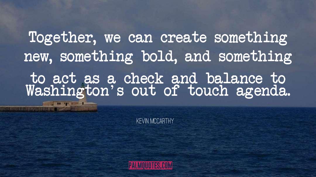 Kevin McCarthy Quotes: Together, we can create something