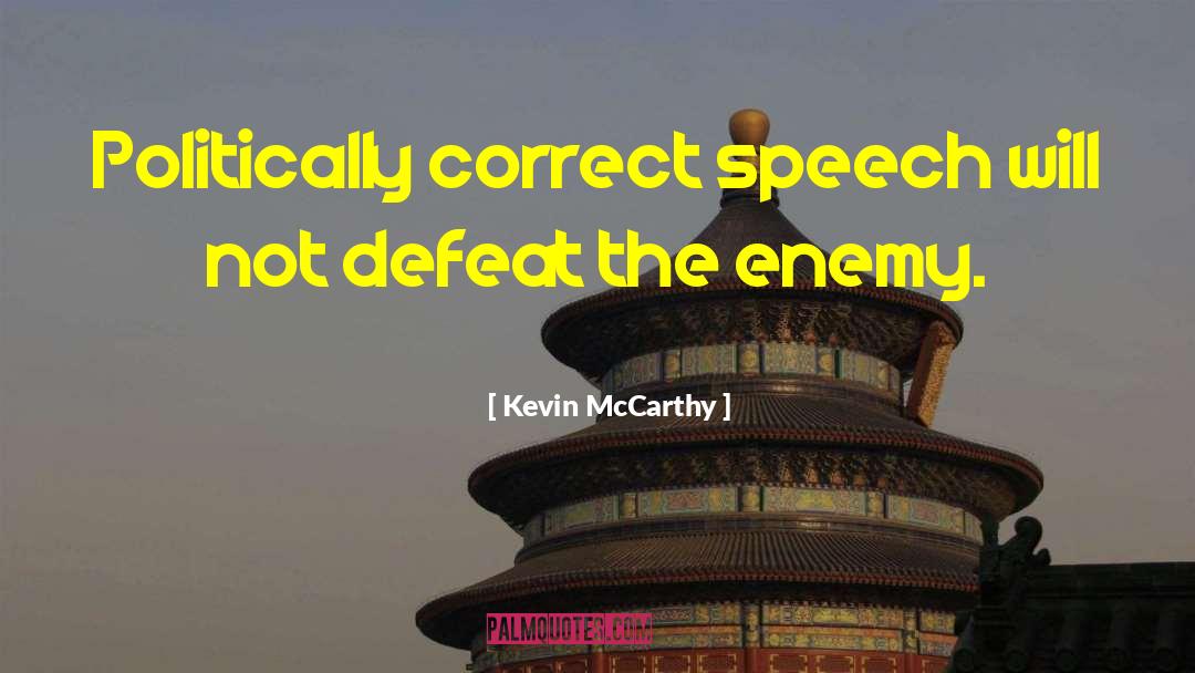 Kevin McCarthy Quotes: Politically correct speech will not