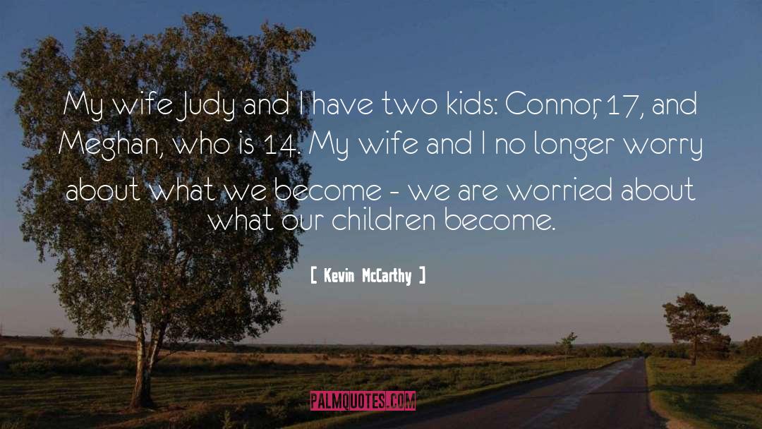 Kevin McCarthy Quotes: My wife Judy and I