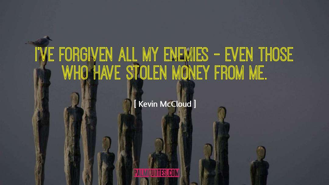 Kevin McCloud Quotes: I've forgiven all my enemies