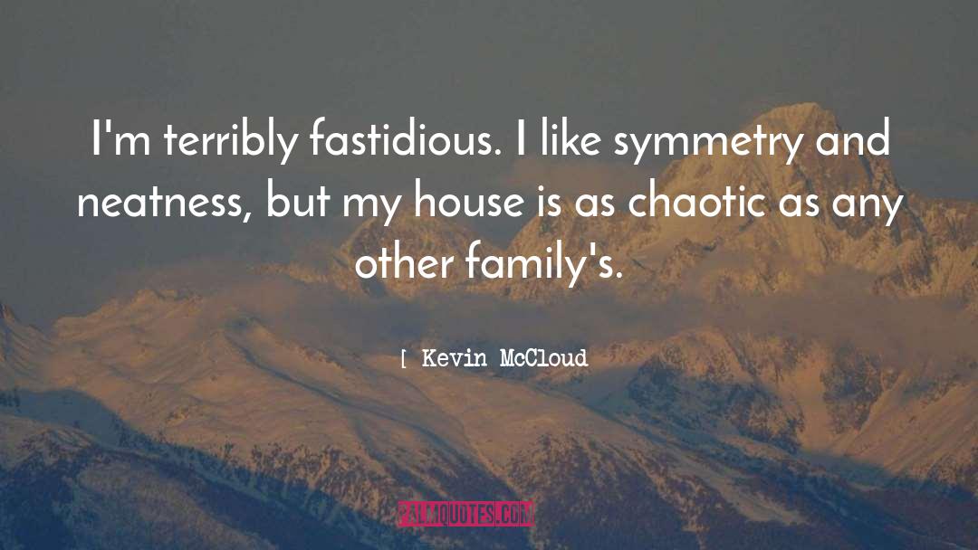 Kevin McCloud Quotes: I'm terribly fastidious. I like