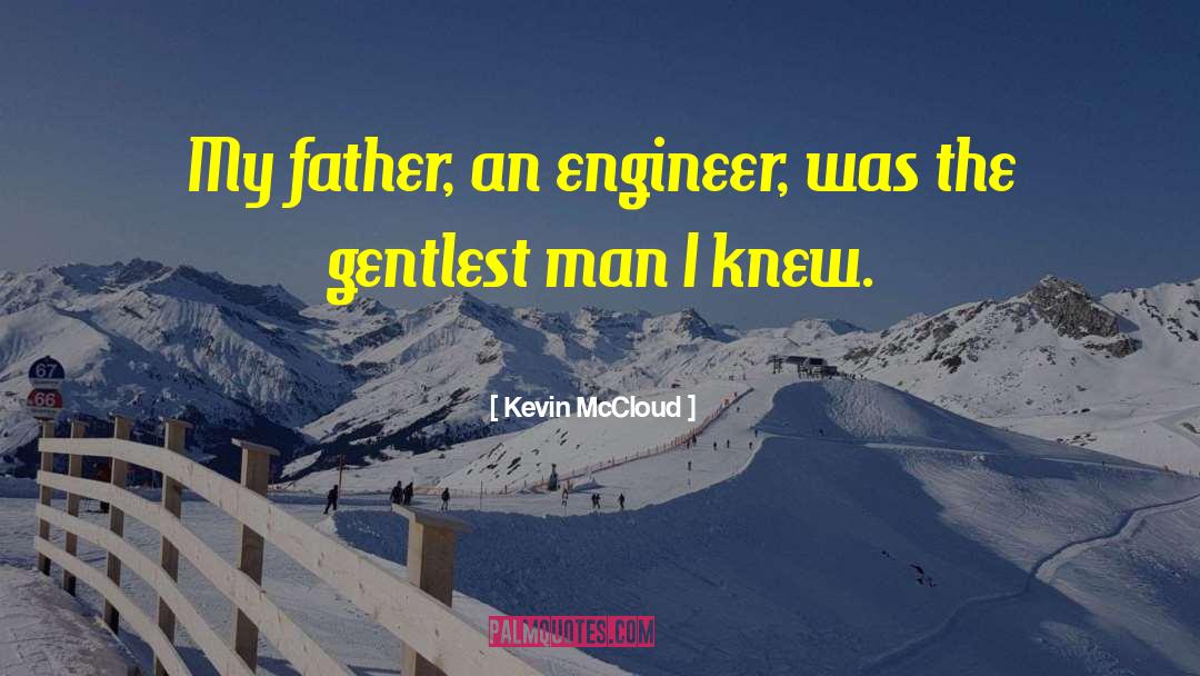 Kevin McCloud Quotes: My father, an engineer, was