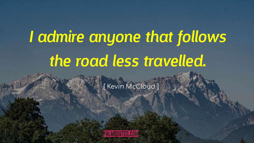 Kevin McCloud Quotes: I admire anyone that follows