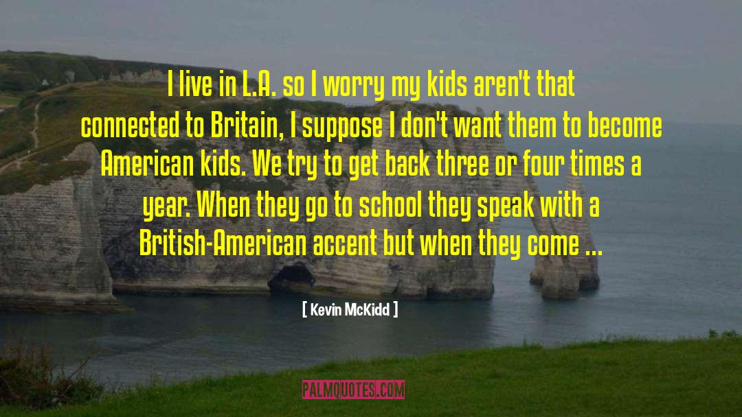 Kevin McKidd Quotes: I live in L.A. so