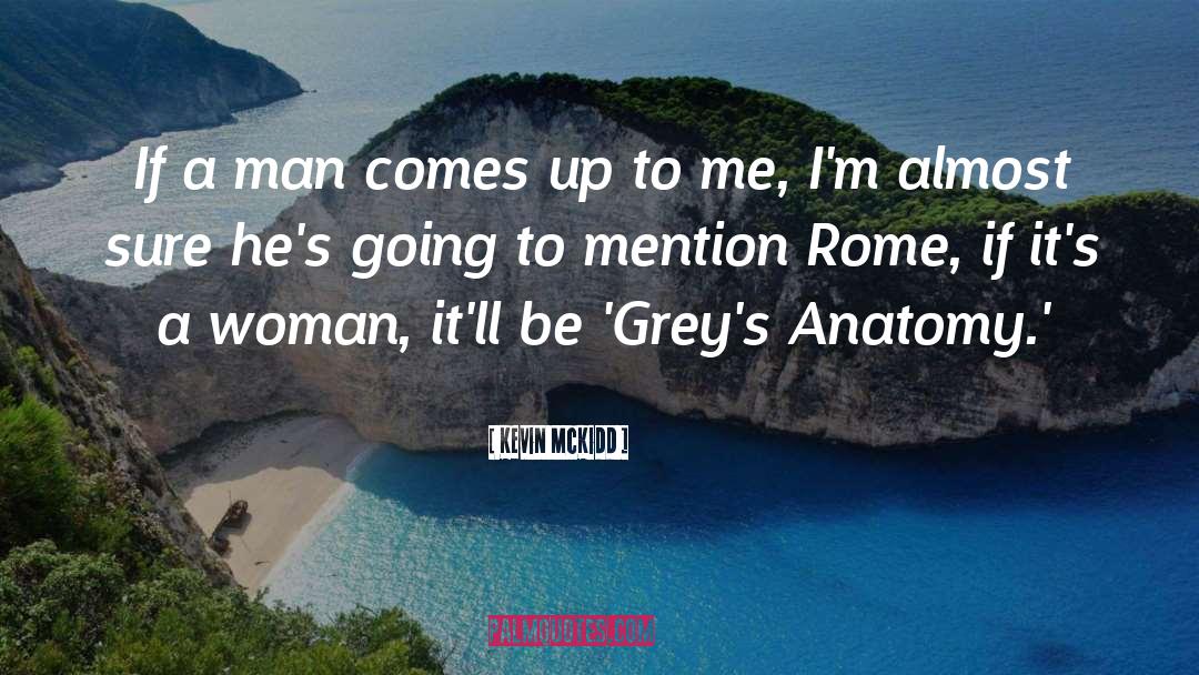 Kevin McKidd Quotes: If a man comes up
