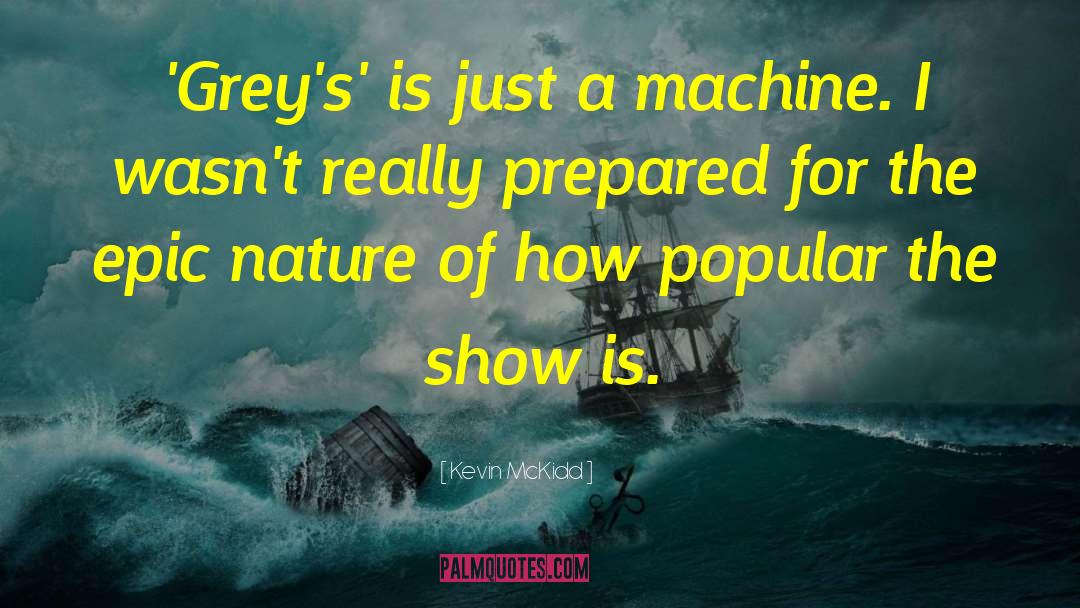 Kevin McKidd Quotes: 'Grey's' is just a machine.