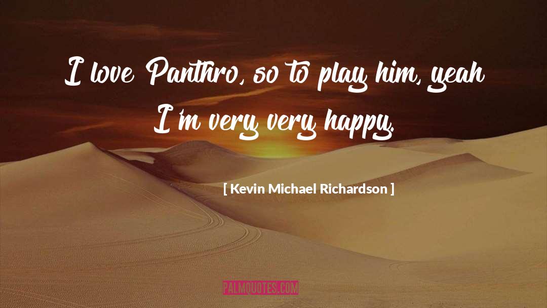 Kevin Michael Richardson Quotes: I love Panthro, so to