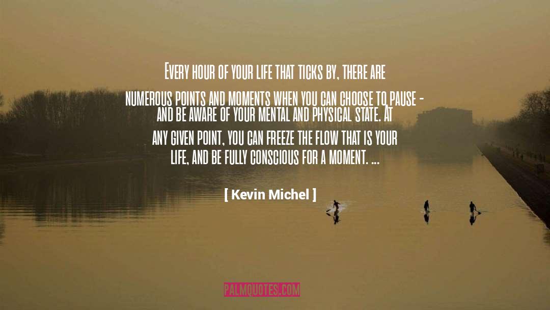 Kevin Michel Quotes: Every hour of your life