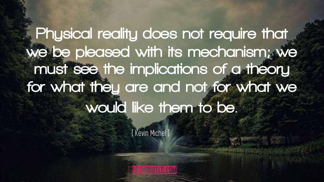 Kevin Michel Quotes: Physical reality does not require