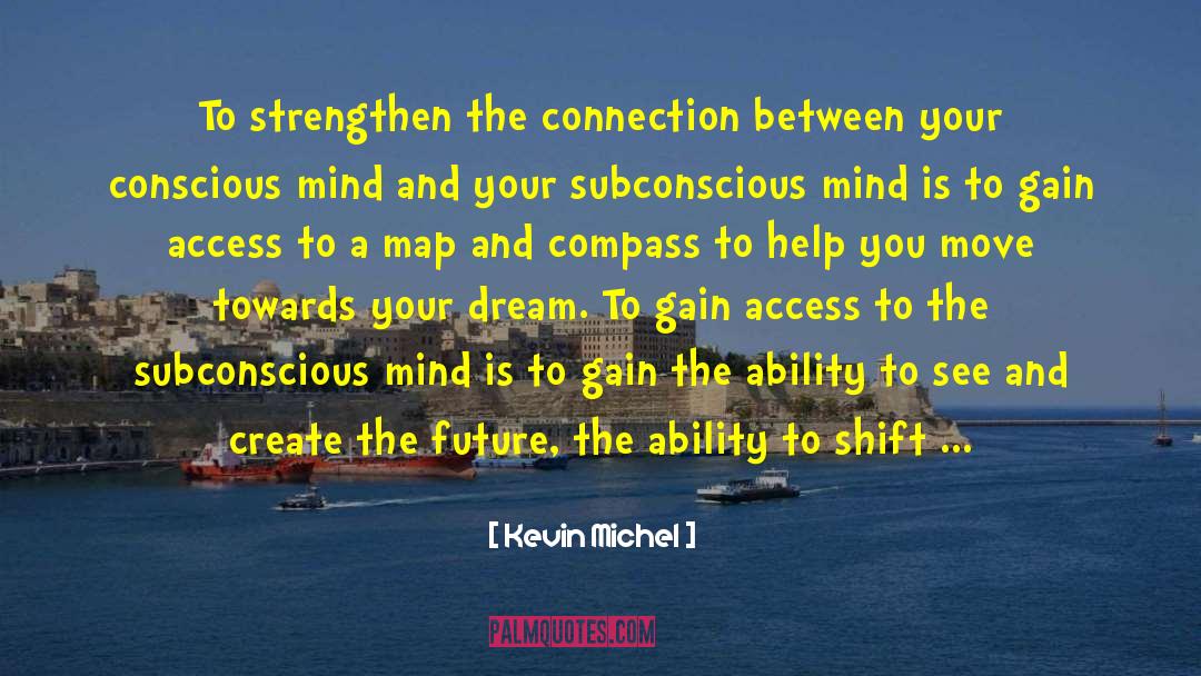 Kevin Michel Quotes: To strengthen the connection between