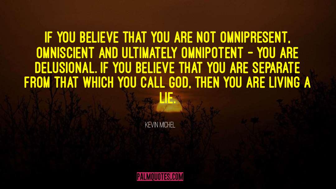 Kevin Michel Quotes: If you believe that you
