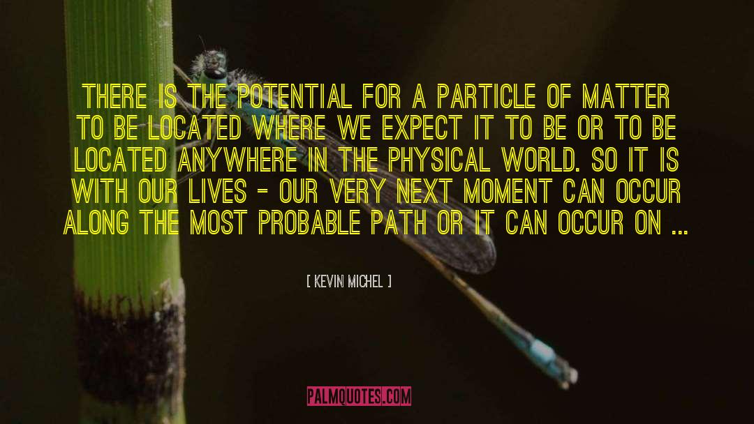 Kevin Michel Quotes: There is the potential for