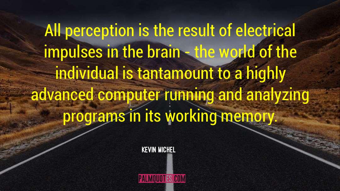 Kevin Michel Quotes: All perception is the result