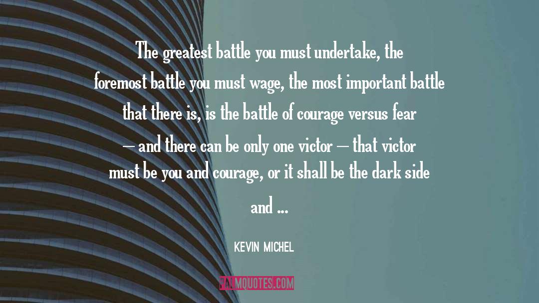 Kevin Michel Quotes: The greatest battle you must