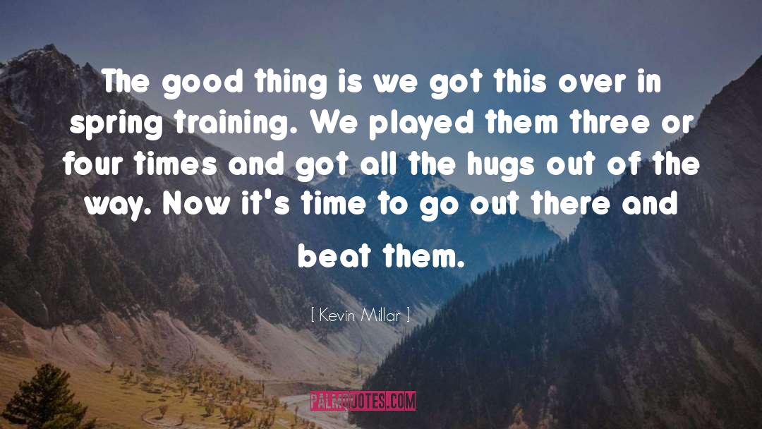 Kevin Millar Quotes: The good thing is we