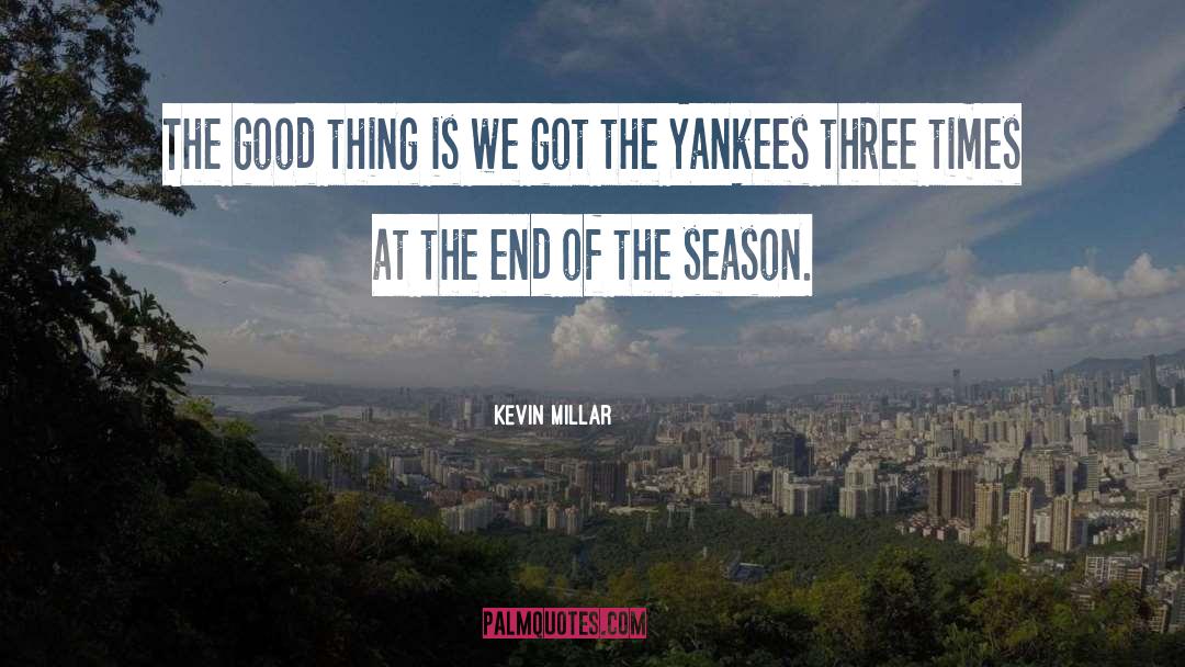 Kevin Millar Quotes: The good thing is we