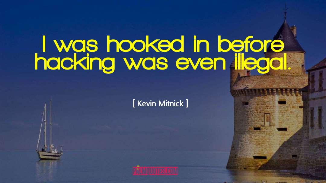 Kevin Mitnick Quotes: I was hooked in before