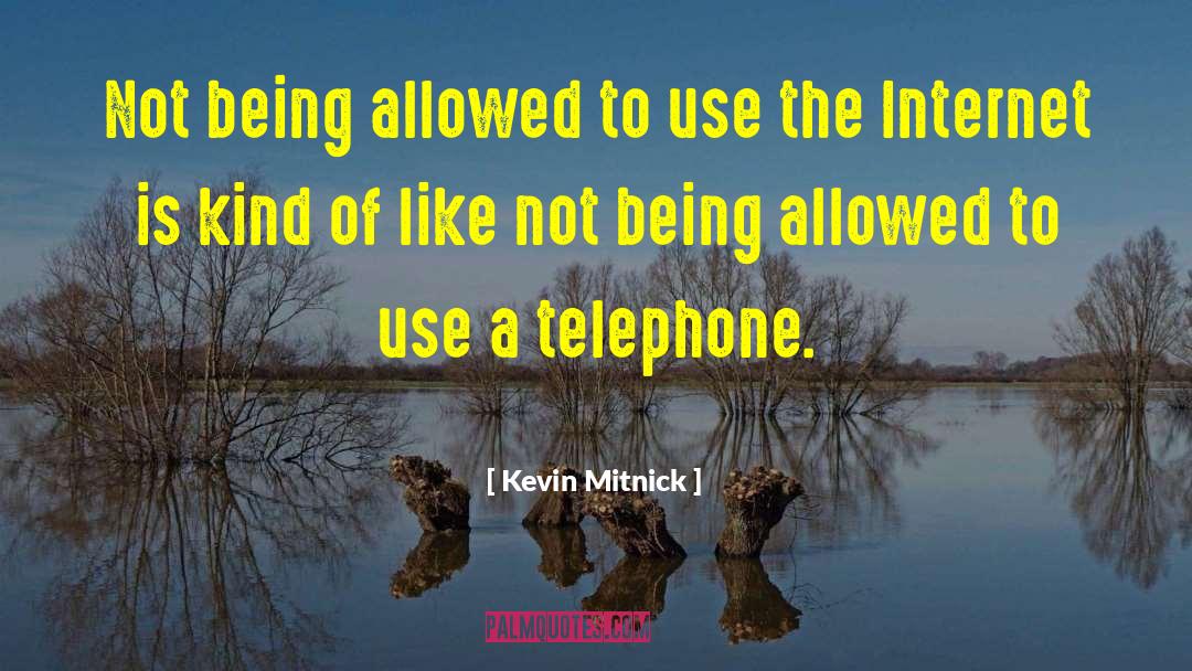 Kevin Mitnick Quotes: Not being allowed to use