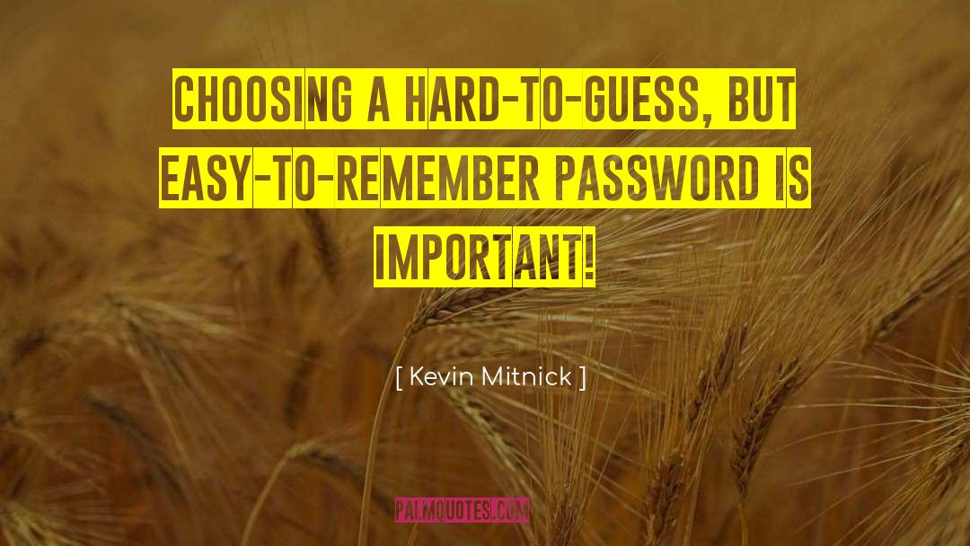 Kevin Mitnick Quotes: Choosing a hard-to-guess, but easy-to-remember
