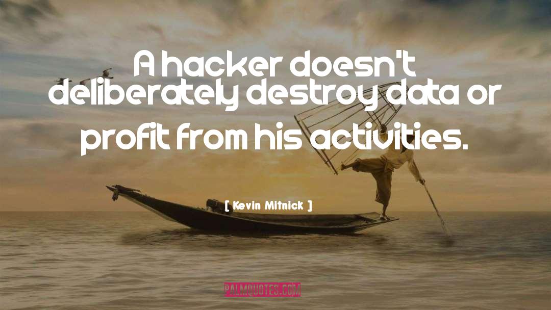 Kevin Mitnick Quotes: A hacker doesn't deliberately destroy