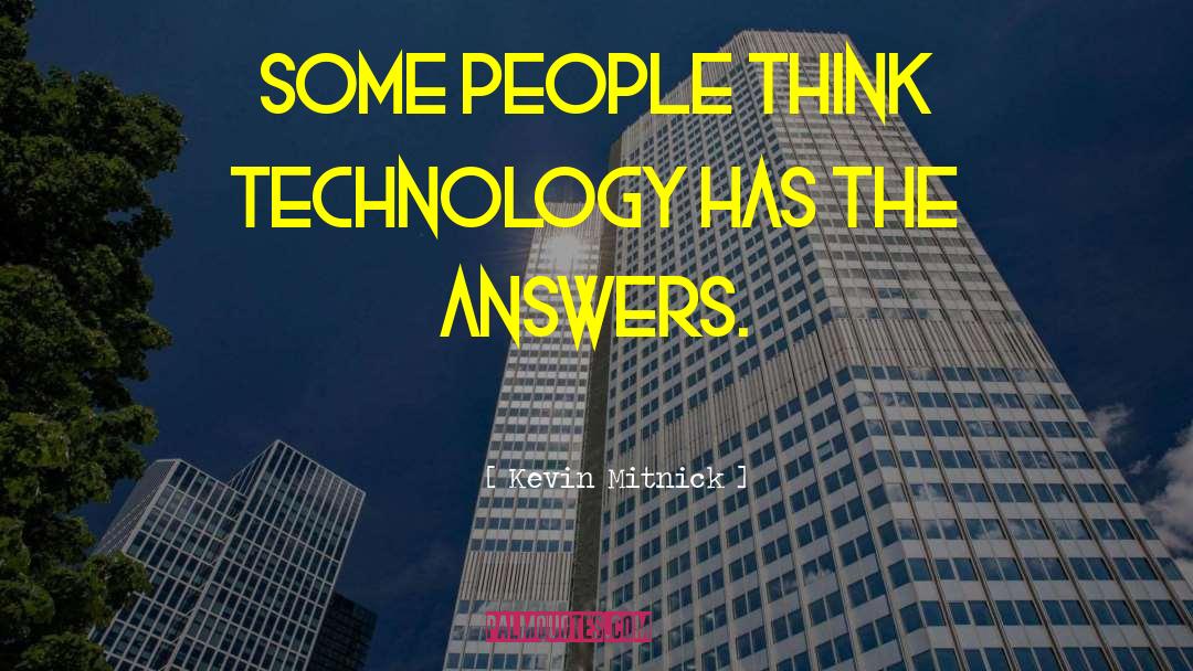 Kevin Mitnick Quotes: Some people think technology has