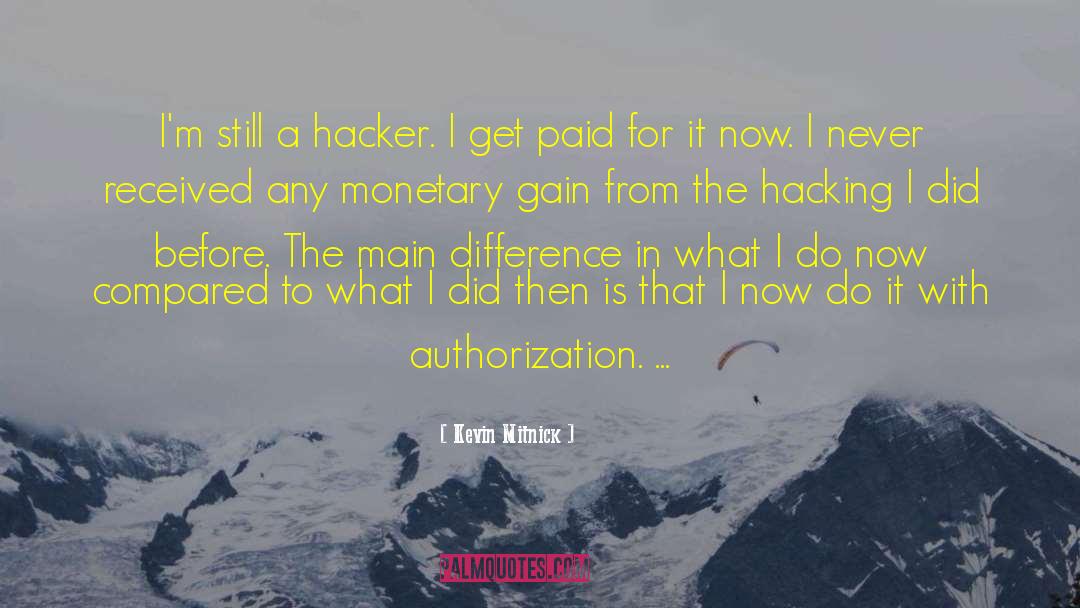 Kevin Mitnick Quotes: I'm still a hacker. I