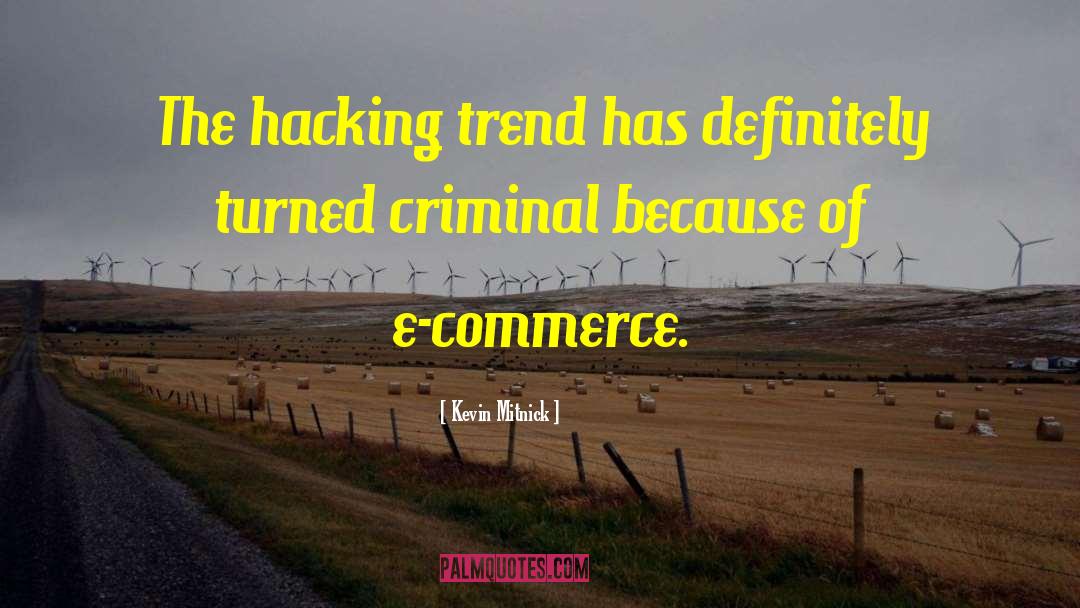 Kevin Mitnick Quotes: The hacking trend has definitely