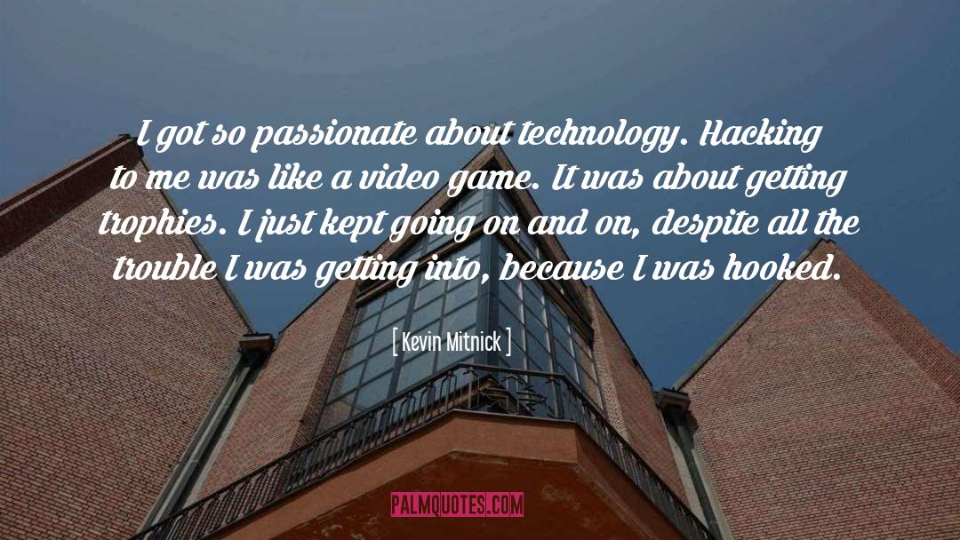 Kevin Mitnick Quotes: I got so passionate about