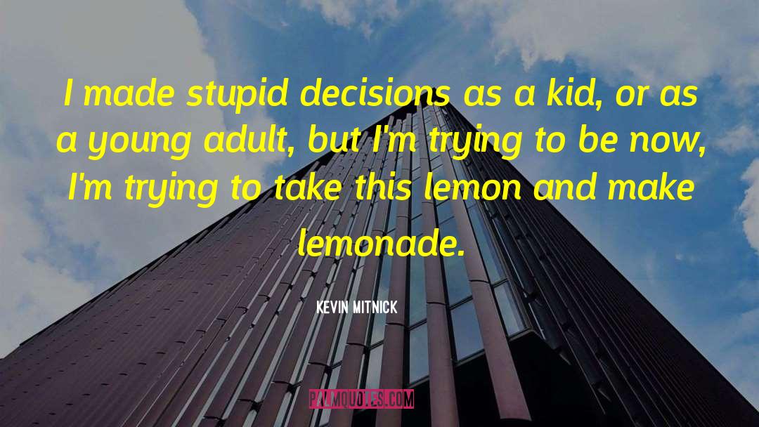 Kevin Mitnick Quotes: I made stupid decisions as