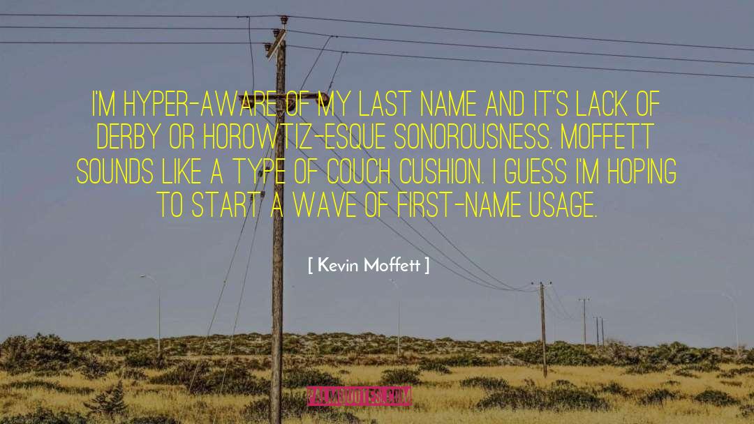 Kevin Moffett Quotes: I'm hyper-aware of my last