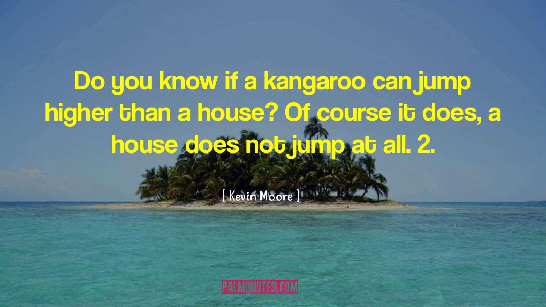 Kevin Moore Quotes: Do you know if a